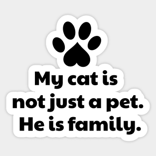 My Cat Is Not Just a Pet He Is Family Sticker